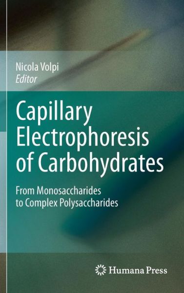 Cover for Nicola Volpi · Capillary Electrophoresis of Carbohydrates: From Monosaccharides to Complex Polysaccharides (Hardcover Book) (2010)
