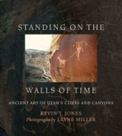 Cover for Kevin T. Jones · Standing on the Walls of Time: Ancient Art of Utah's Cliffs and Canyons (Paperback Book) (2019)