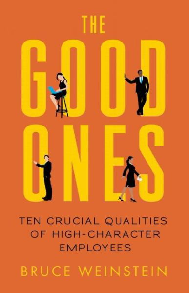 Cover for Bruce Weinstein · The Good Ones: Ten Crucial Qualities of High-Character Employees (Paperback Book) (2015)