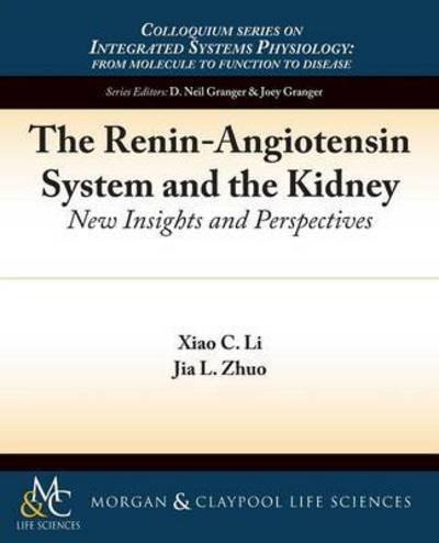 Cover for Xiao C. Li · The Renin-Angiotensin System and the Kidney: New Insights and Perspectives - Colloquium Series on Integrated Systems Physiology: From Molecule to Function (Taschenbuch) (2015)