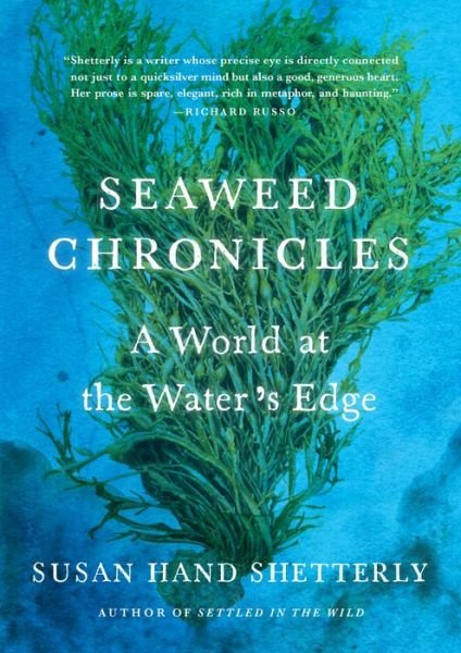 Cover for Susan Hand Shetterly · Seaweed Chronicles: A World at the Water’s Edge (Inbunden Bok) (2018)