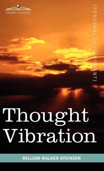 Cover for William W Atkinson · Thought Vibration or the Law of Attraction in the Thought World (Gebundenes Buch) (2010)