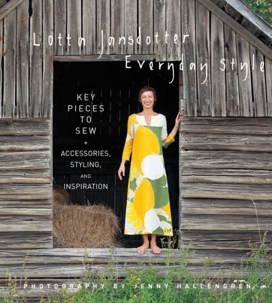 Lotta Jansdotter Everyday Style: Key Pieces to Sew + Accessories, Styling, and Inspiration - Lotta Jansdotter - Livros - Stewart, Tabori & Chang Inc - 9781617691744 - 3 de novembro de 2015