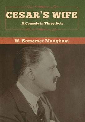 Cover for W Somerset Maugham · Cesar's Wife: A Comedy in Three Acts (Gebundenes Buch) (2020)