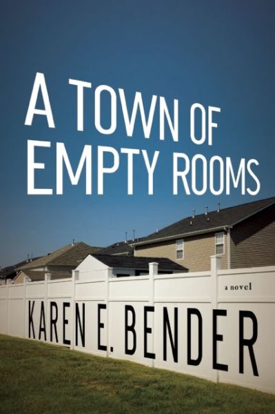 Cover for Karen E. Bender · A Town of Empty Rooms: a Novel (Paperback Book) (2013)