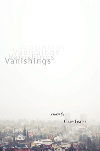 Cover for Gary Fincke · Vanishings (Paperback Book) (2015)