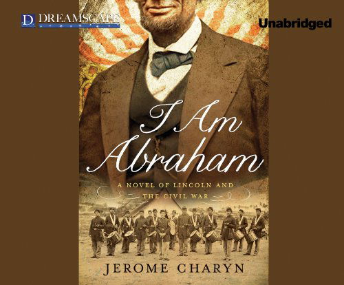 I Am Abraham: a Novel of Lincoln and the Civil War - Jerome Charyn - Audiobook - Dreamscape Media - 9781629232744 - 3 lutego 2014