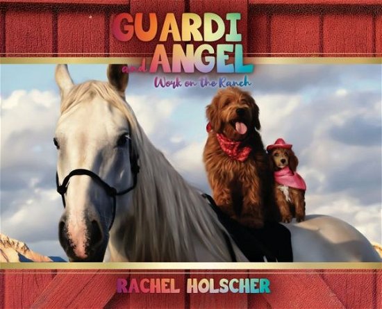 Cover for Rachel Holscher · Guardi and Angel work on the Ranch (Hardcover Book) (2020)