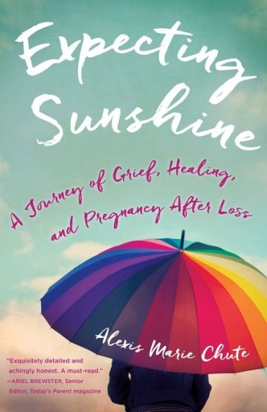 Cover for Alexis Marie Chute · Expecting Sunshine: A Journey of Grief, Healing, and Pregnancy after Loss, 1st edition (Pocketbok) (2017)