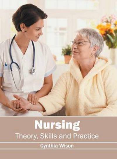 Nursing Theory, Skills and Practice - - Books - CALLISTO REFERENCE - 9781632397744 - July 29, 2016