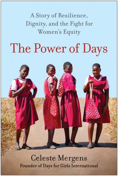 Cover for Celeste Mergens · The Power of Days: A Story of Resilience, Dignity, and the Fight for Women's Equity (Hardcover Book) (2023)