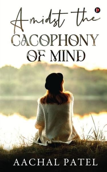 Cover for Aachal Patel · Amidst the Cacophony of Mind (Pocketbok) (2021)