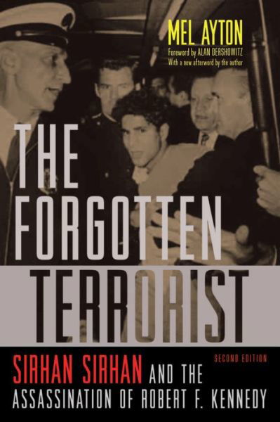 Cover for Mel Ayton · The Forgotten Terrorist: Sirhan Sirhan and the Assassination of Robert F. Kennedy, Second Edition (Paperback Book) (2019)