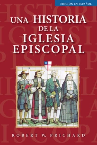 Cover for Robert W. Prichard · Una historia de la Iglesia Episcopal: Edicin en espaol (Paperback Book) [Edicin en espaol edition] (2022)