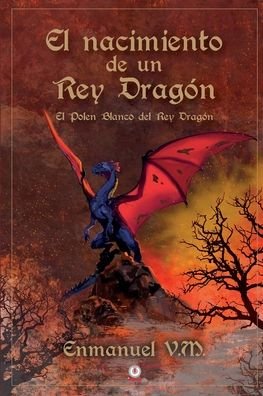 Cover for Enmanuel V M · El nacimiento de un Rey Dragon (Paperback Book) (2020)