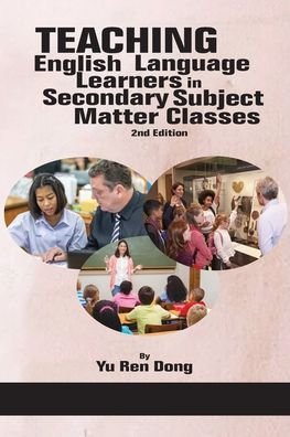 Teaching English Language Learners in Secondary Subject Matter Classes - Yu Ren Dong - Books - Information Age Publishing - 9781641137744 - August 5, 2019