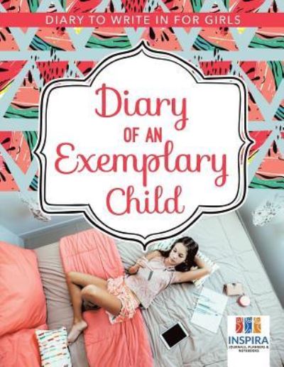 Cover for Planners &amp; Notebooks Inspira Journals · Diary of an Exemplary Child - Diary to Write In for Girls (Paperback Book) (2019)