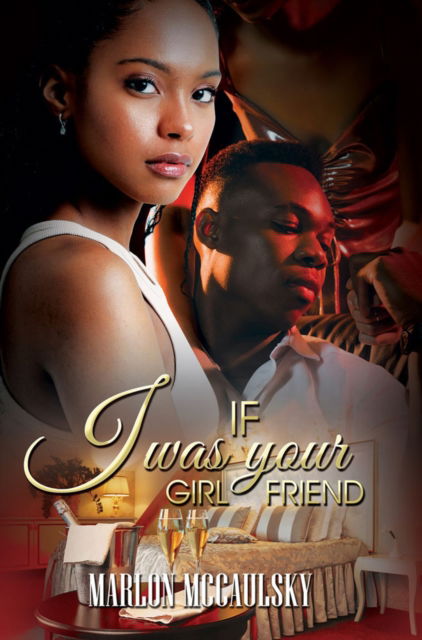 If I Was Your Girlfriend: An Atlanta Tale - Marlon McCaulsky - Kirjat - Kensington Publishing - 9781645564744 - tiistai 28. maaliskuuta 2023