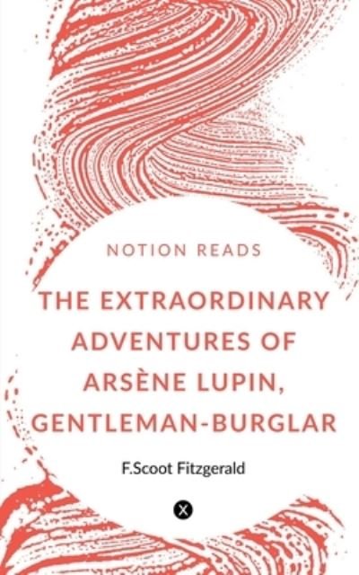Extraordinary Adventures of Arsène Lupin, Gentleman-Burglar - Maurice LeBlanc - Books - Notion Press - 9781647333744 - October 31, 2019
