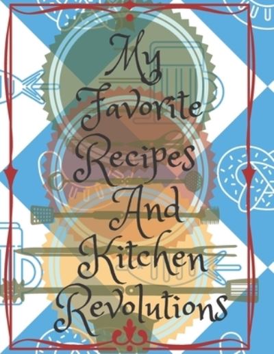 Cover for Universal Project · My Favorite Recipes And Kitchen Revolutions (Paperback Book) (2019)