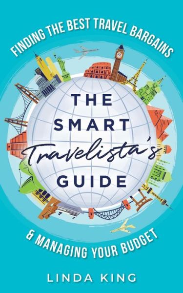 The Smart Travelista's Guide: Finding the best travel bargains & managing your budget - The Smart Travelista's Guide - Linda King - Books - Independently Published - 9781658885744 - February 16, 2020