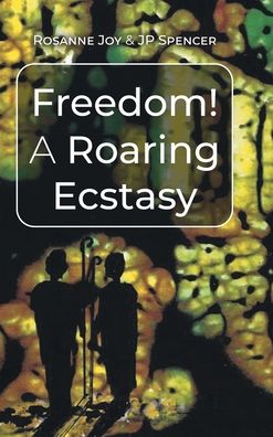 Cover for Rosanne Joy · Freedom! A Roaring Ecstasy (Hardcover Book) (2022)