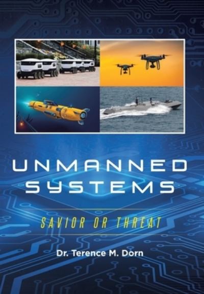 Cover for Dr Terence M Dorn · Unmanned Systems: Savior or Threat (Hardcover Book) (2021)