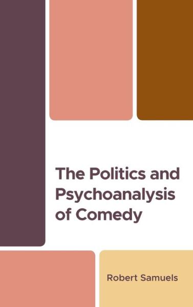 The Politics and Psychoanalysis of Comedy - Psychoanalytic Studies: Clinical, Social, and Cultural Contexts - Robert Samuels - Livros - Lexington Books - 9781666945744 - 20 de novembro de 2023