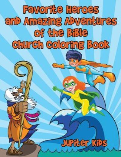 Cover for Jupiter Kids · Favorite Heroes and Amazing Adventures of the Bible Church Coloring Book (Paperback Book) (2017)