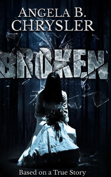 Cover for Angela B Chrysler · Broken (Hardcover Book) (2021)