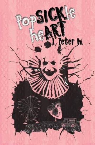 Cover for J Peter W · Popsickle Heart (Paperback Book) (2018)