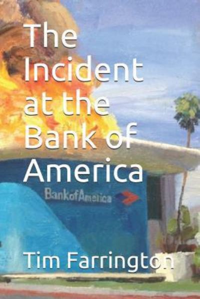 The Incident at the Bank of America - Tim Farrington - Books - Independently Published - 9781726898744 - October 9, 2018