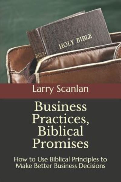 Cover for Larry Scanlan · Business Practices, Biblical Promises (Paperback Book) (2018)