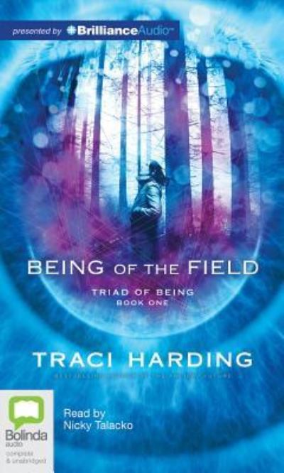 Cover for Traci Harding · Being of the Field (Triad of Being Trilogy) (Audiobook (CD)) [Unabridged edition] (2012)