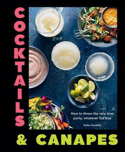 Cover for Kathy Kordalis · Cocktails &amp; Canapes: How to Throw the Very Best Party, Whatever the Size (Hardcover Book) (2020)