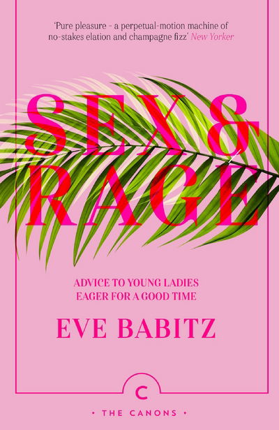 Sex & Rage: Advice to Young Ladies Eager for a Good Time - Canons - Eve Babitz - Böcker - Canongate Books - 9781786892744 - 5 juli 2018