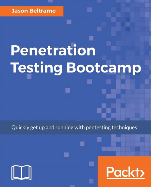 Penetration Testing Bootcamp - Jason Beltrame - Books - Packt Publishing Limited - 9781787288744 - June 27, 2017