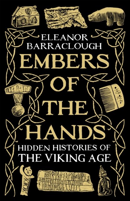 Cover for Eleanor Barraclough · Embers of the Hands: Hidden Histories of the Viking Age (Gebundenes Buch) [Main edition] (2024)