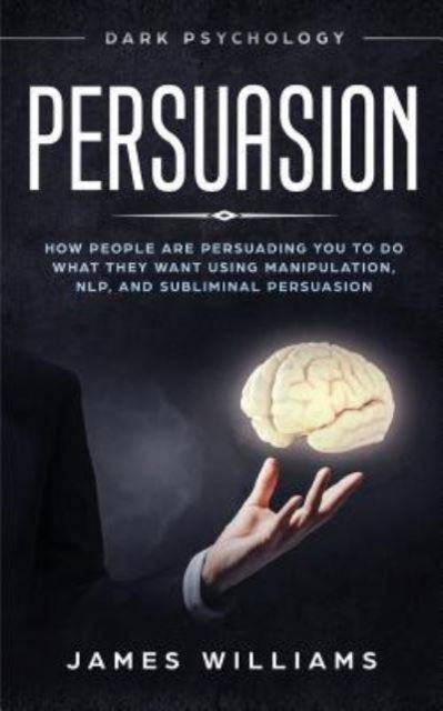 Persuasion - James W Williams - Books - Independently Published - 9781790877744 - December 10, 2018