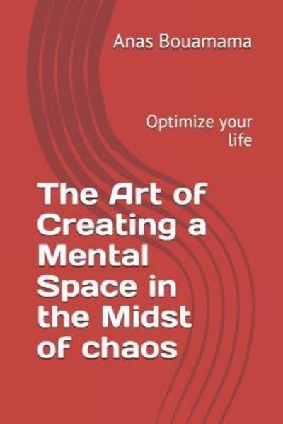 Cover for Anas Bouamama · The Art of Creating a Mental Space in the Midst of Chaos (Paperback Book) (2019)