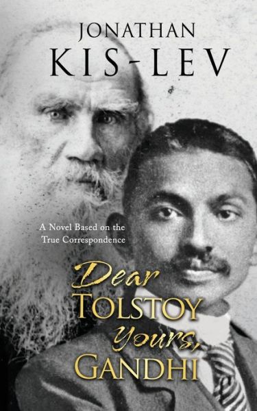 Cover for Jonathan Kis-Lev · Dear Tolstoy, Yours Gandhi: A Novel Based on the True Correspondence (Paperback Book) (2020)