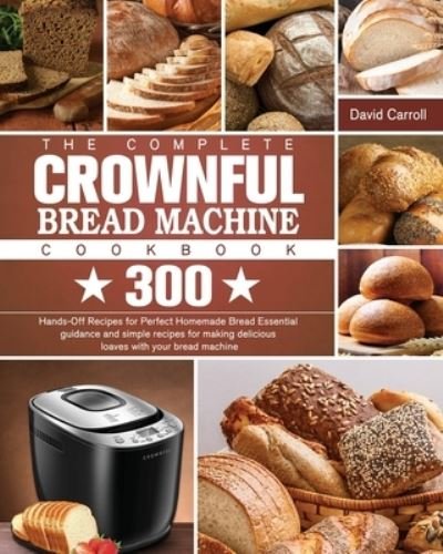 Cover for David Carroll · The Complete CROWNFUL Bread Machine Cookbook (Paperback Bog) (2021)