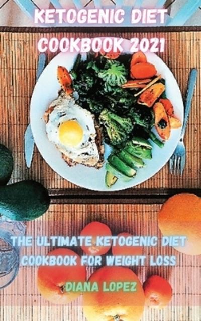 Cover for Diana Lopez · Ketogenic Diet Cookbook 2021 (Hardcover Book) (2021)