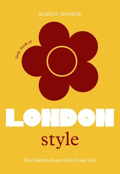 Cover for Karen Homer · The Little Book of London Style: The fashion story of the iconic city (Hardcover Book) (2022)