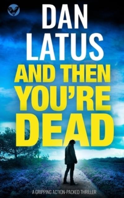 Cover for Dan Latus · And THEN YOU'RE DEAD a Gripping Action-Packed Thriller (Book) (2022)