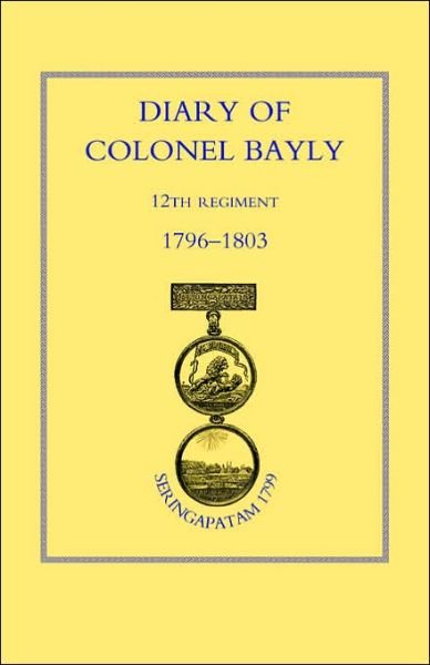 Cover for Press, Naval &amp; Military · Diary of Colonel Bayly, 12th Regiment 1796-1830 (Seringapatam 1799) (Paperback Book) [New edition] (2002)