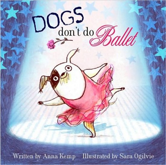 Dogs Don't Do Ballet - Anna Kemp - Bøger - Simon & Schuster Ltd - 9781847384744 - 1. april 2010