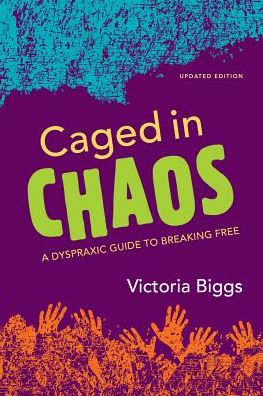 Caged in Chaos: A Dyspraxic Guide to Breaking Free Updated Edition - Victoria Biggs - Bücher - Jessica Kingsley Publishers - 9781849054744 - 21. April 2014