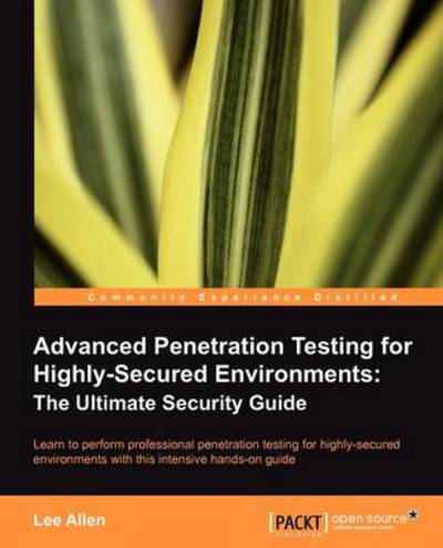 Cover for Lee Allen · Advanced Penetration Testing for Highly-Secured Environments: The Ultimate Security Guide (Paperback Book) (2012)