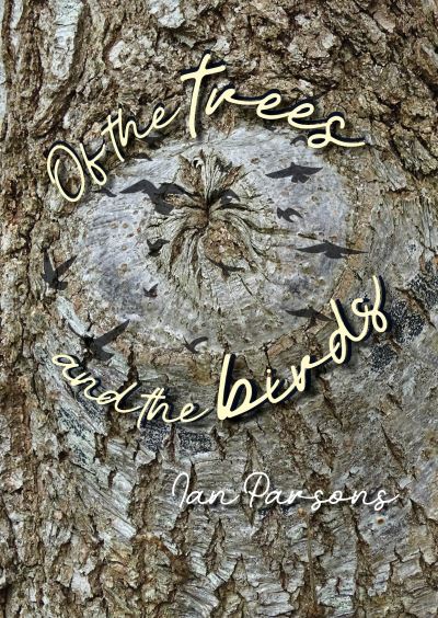 Of the Trees and the Birds - Ian Parsons - Books - Porto Press Ltd - 9781849955744 - September 12, 2024